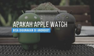 apakah apple watch bisa digunakan di android